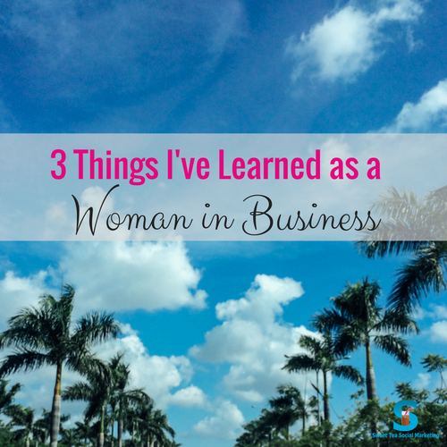 3 Things I’ve Learned as a Woman in Business